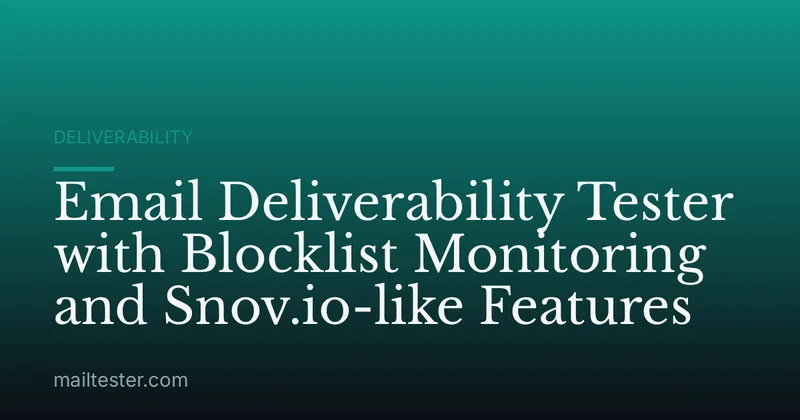 Email Deliverability Tester with Blocklist Monitoring and Snov.io-like Features