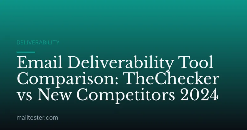 Email Deliverability Tool Comparison: TheChecker vs New Competitors 2024