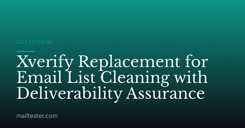 Xverify Replacement for Email List Cleaning with Deliverability Assurance