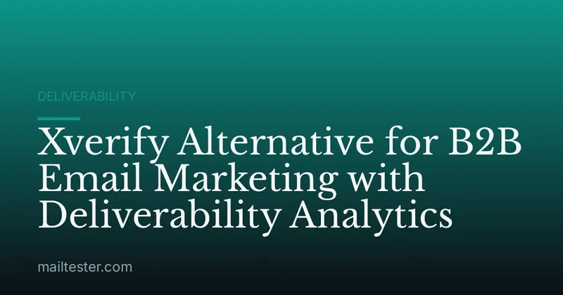 Xverify Alternative for B2B Email Marketing with Deliverability Analytics
