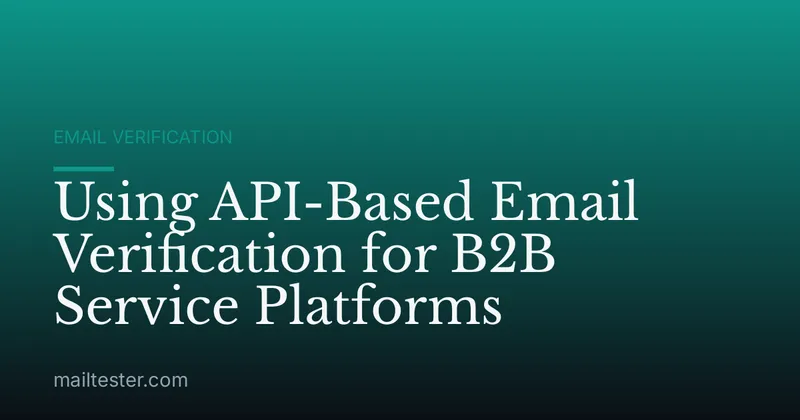 Using API-Based Email Verification for B2B Service Platforms