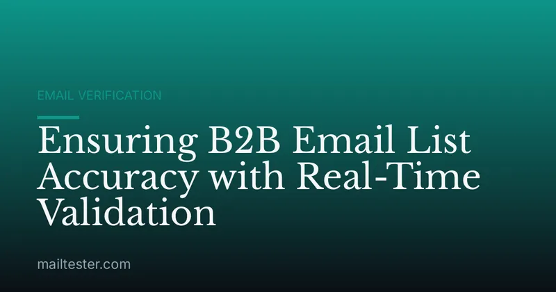 Ensuring B2B Email List Accuracy with Real-Time Validation
