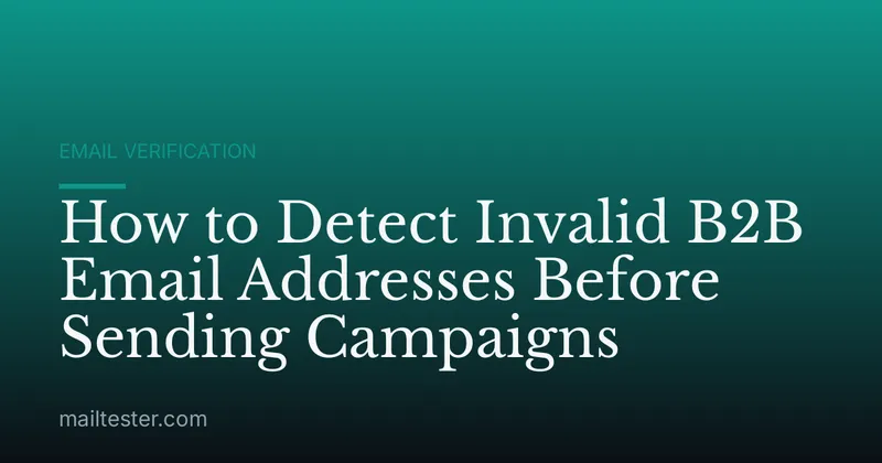 How to Detect Invalid B2B Email Addresses Before Sending Campaigns