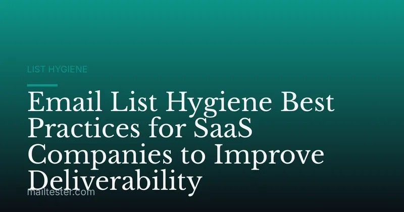 Email List Hygiene Best Practices for SaaS Companies to Improve Deliverability