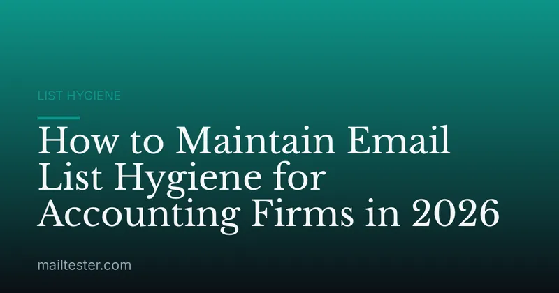 How to Maintain Email List Hygiene for Accounting Firms in 2026