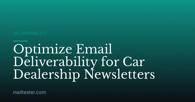 Optimize Email Deliverability for Car Dealership Newsletters