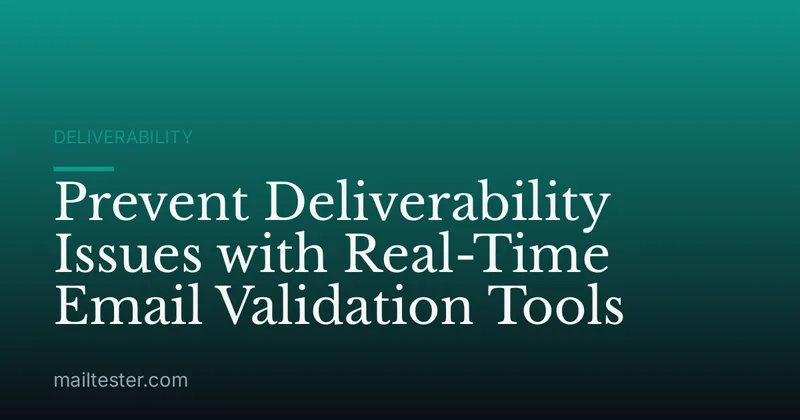 Prevent Deliverability Issues with Real-Time Email Validation Tools