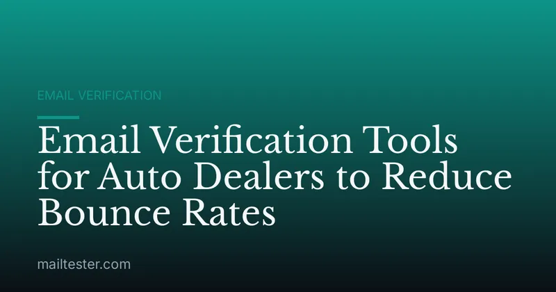 Email Verification Tools for Auto Dealers to Reduce Bounce Rates