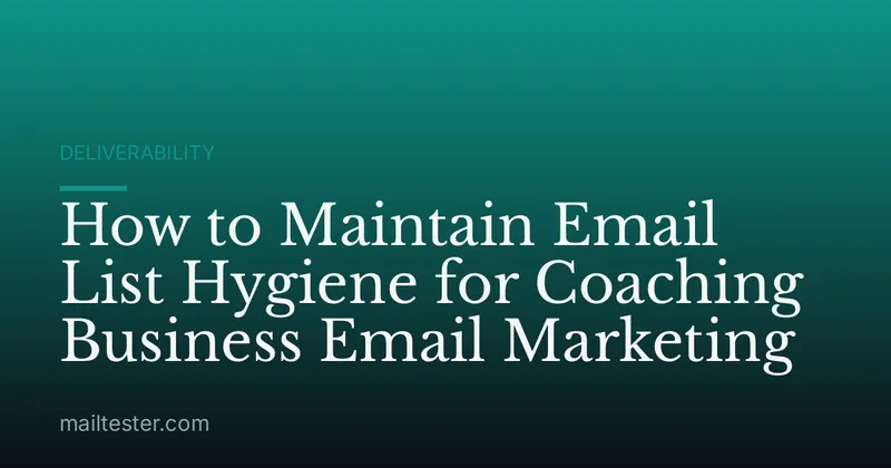 How to Maintain Email List Hygiene for Coaching Business Email Marketing