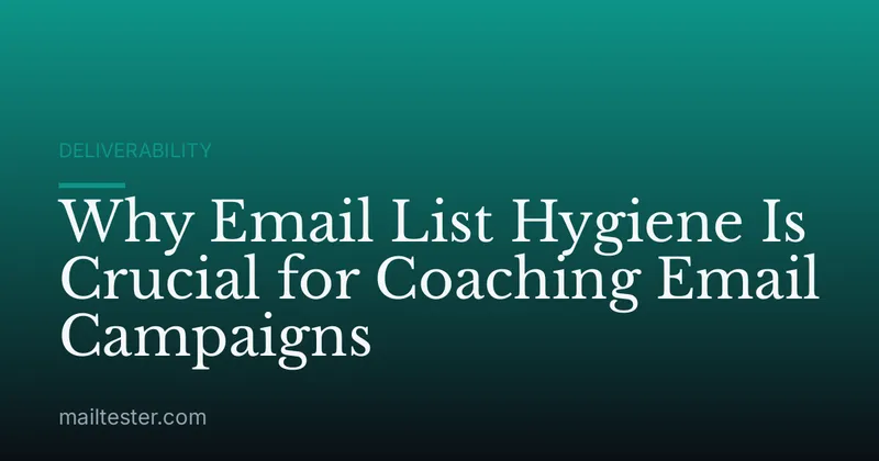 Why Email List Hygiene Is Crucial for Coaching Email Campaigns