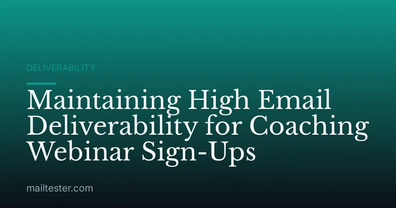 Maintaining High Email Deliverability for Coaching Webinar Sign-Ups