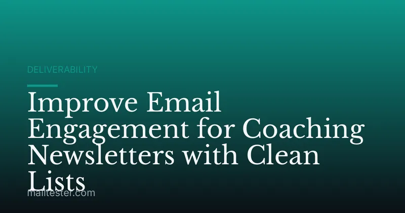 Improve Email Engagement for Coaching Newsletters with Clean Lists