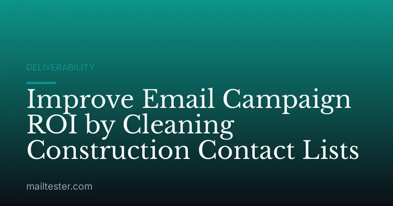 Improve Email Campaign ROI by Cleaning Construction Contact Lists