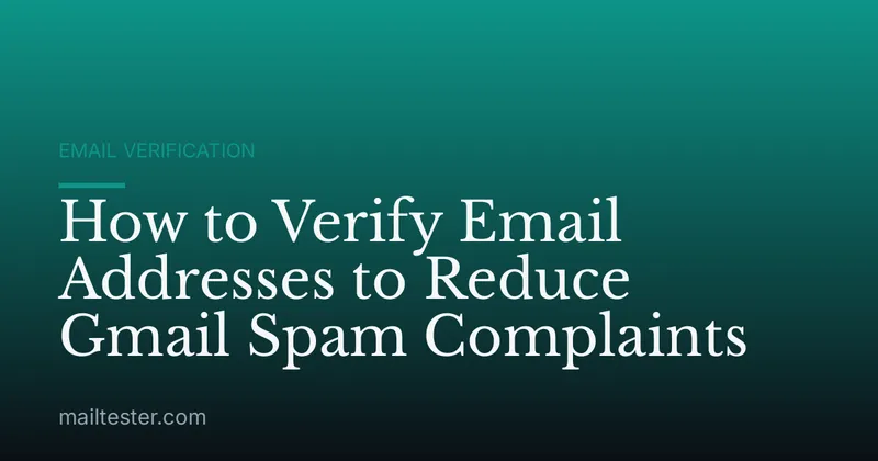 How to Verify Email Addresses to Reduce Gmail Spam Complaints