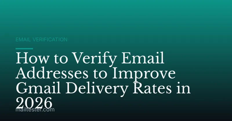 How to Verify Email Addresses to Improve Gmail Delivery Rates in 2026