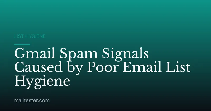 Gmail Spam Signals Caused by Poor Email List Hygiene