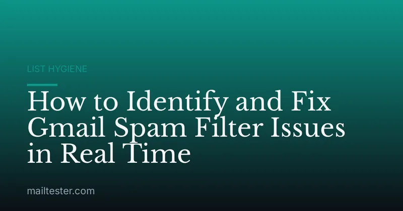 How to Identify and Fix Gmail Spam Filter Issues in Real Time