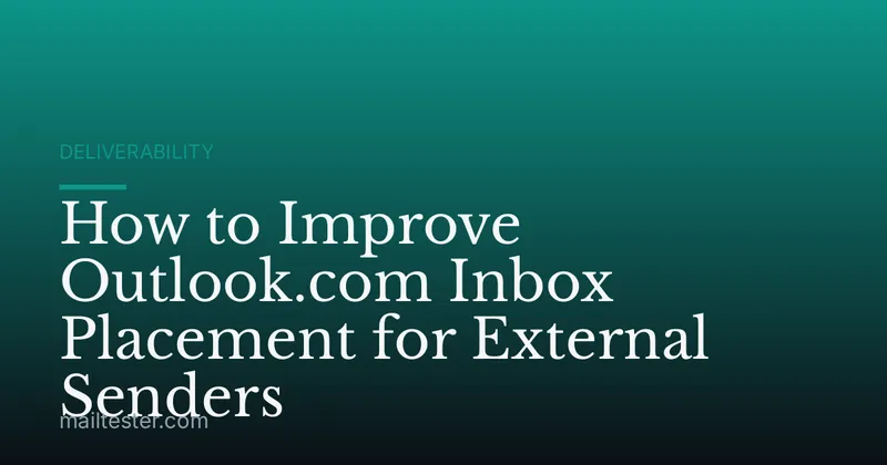 How to Improve Outlook.com Inbox Placement for External Senders