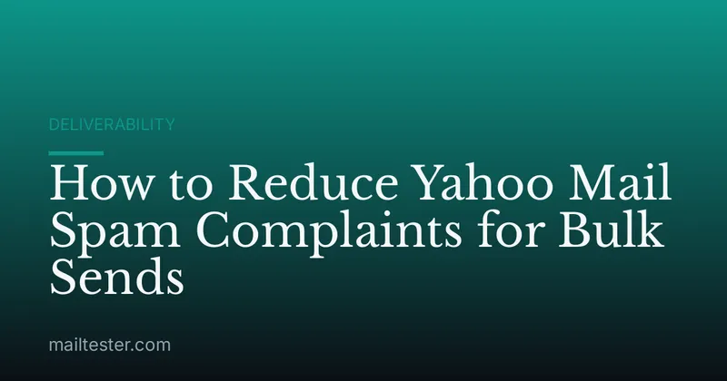 How to Reduce Yahoo Mail Spam Complaints for Bulk Sends