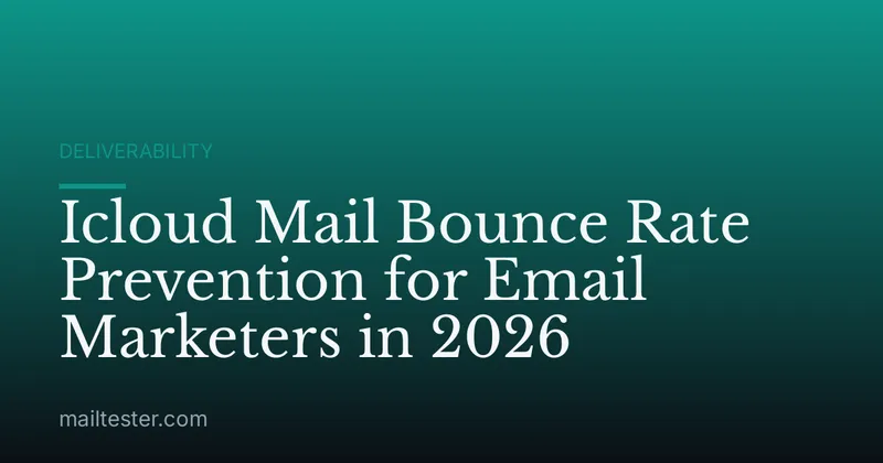 Icloud Mail Bounce Rate Prevention for Email Marketers in 2026