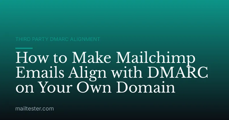 How to Make Mailchimp Emails Align with DMARC on Your Own Domain