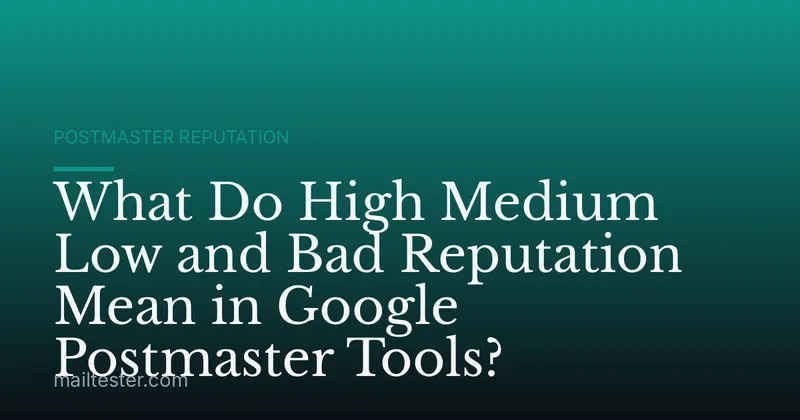 What Do High Medium Low and Bad Reputation Mean in Google Postmaster Tools?