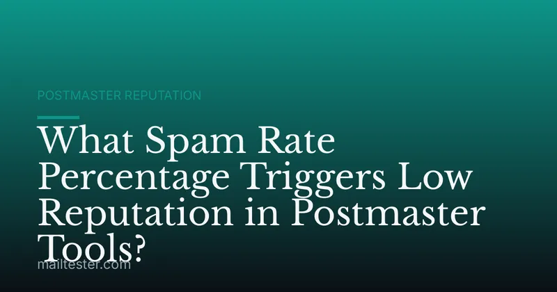 What Spam Rate Percentage Triggers Low Reputation in Postmaster Tools?