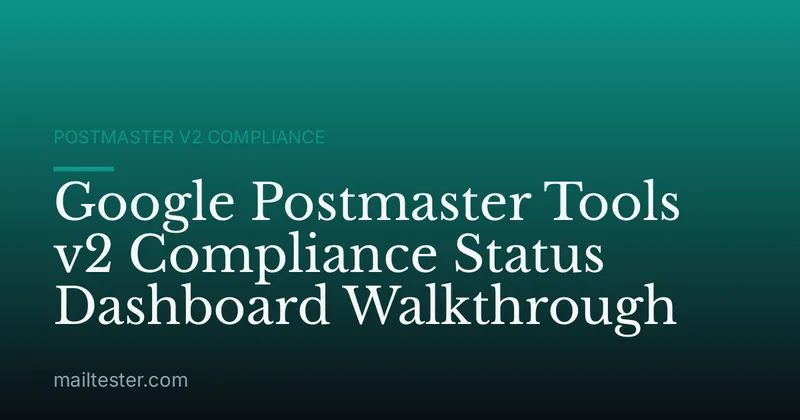 Google Postmaster Tools v2 Compliance Status Dashboard Walkthrough