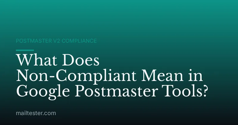 What Does Non-Compliant Mean in Google Postmaster Tools?
