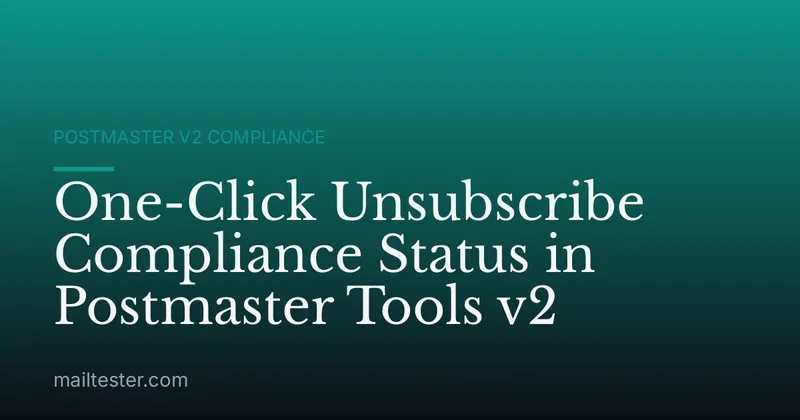 One-Click Unsubscribe Compliance Status in Postmaster Tools v2