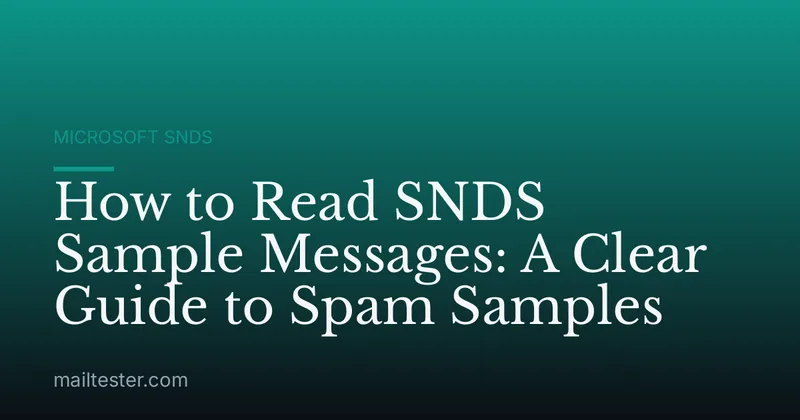How to Read SNDS Sample Messages: A Clear Guide to Spam Samples
