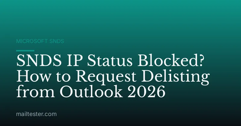 SNDS IP Status Blocked? How to Request Delisting from Outlook 2026