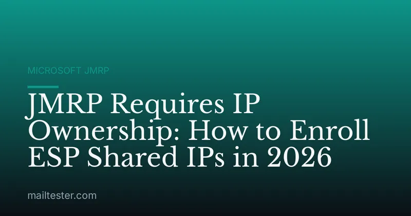 JMRP Requires IP Ownership: How to Enroll ESP Shared IPs in 2026