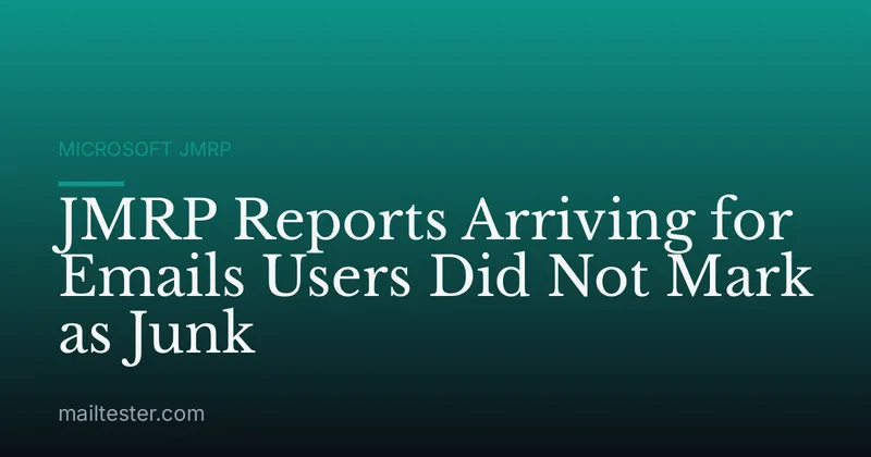 JMRP Reports Arriving for Emails Users Did Not Mark as Junk