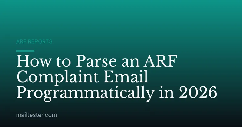 How to Parse an ARF Complaint Email Programmatically in 2026