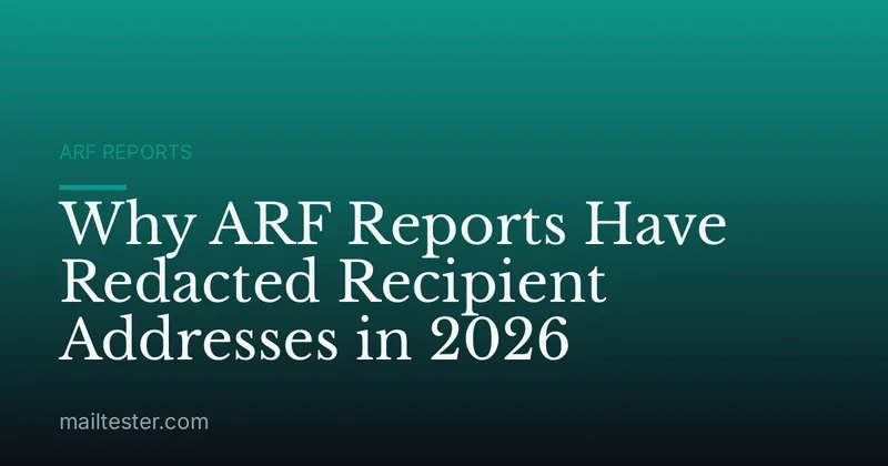 Why ARF Reports Have Redacted Recipient Addresses in 2026