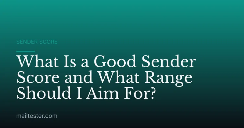 What Is a Good Sender Score and What Range Should I Aim For?