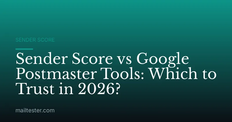 Sender Score vs Google Postmaster Tools: Which to Trust in 2026?