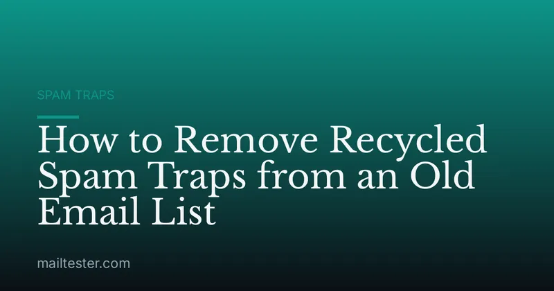 How to Remove Recycled Spam Traps from an Old Email List