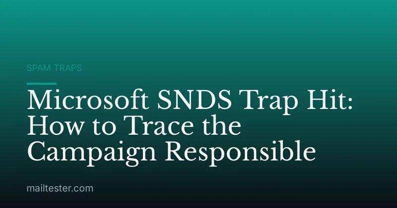 Microsoft SNDS Trap Hit: How to Trace the Campaign Responsible