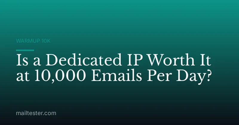 Is a Dedicated IP Worth It at 10,000 Emails Per Day?