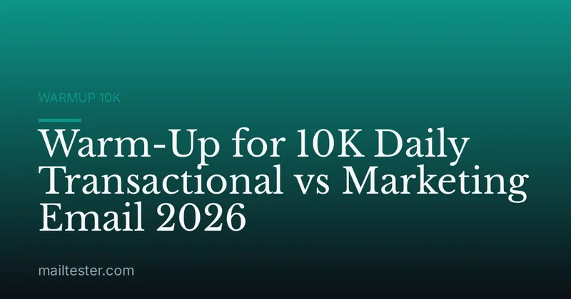 Warm-Up for 10K Daily Transactional vs Marketing Email 2026