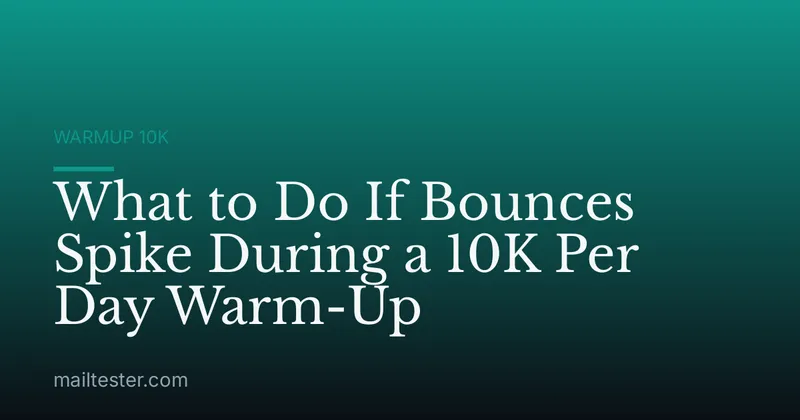 What to Do If Bounces Spike During a 10K Per Day Warm-Up