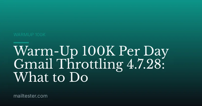 Warm-Up 100K Per Day Gmail Throttling 4.7.28: What to Do
