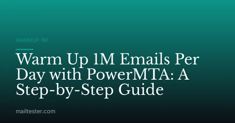 Warm Up 1M Emails Per Day with PowerMTA: A Step-by-Step Guide