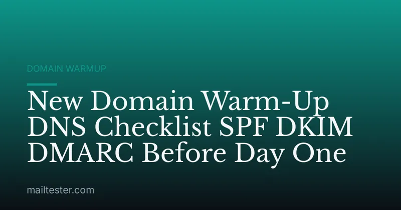 New Domain Warm-Up DNS Checklist SPF DKIM DMARC Before Day One