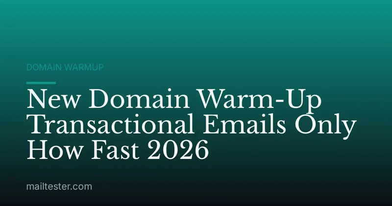New Domain Warm-Up Transactional Emails Only How Fast 2026