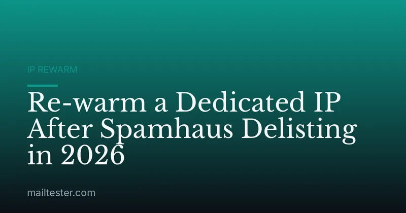 Re-warm a Dedicated IP After Spamhaus Delisting in 2026