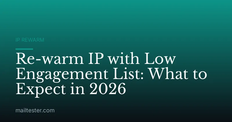 Re-warm IP with Low Engagement List: What to Expect in 2026