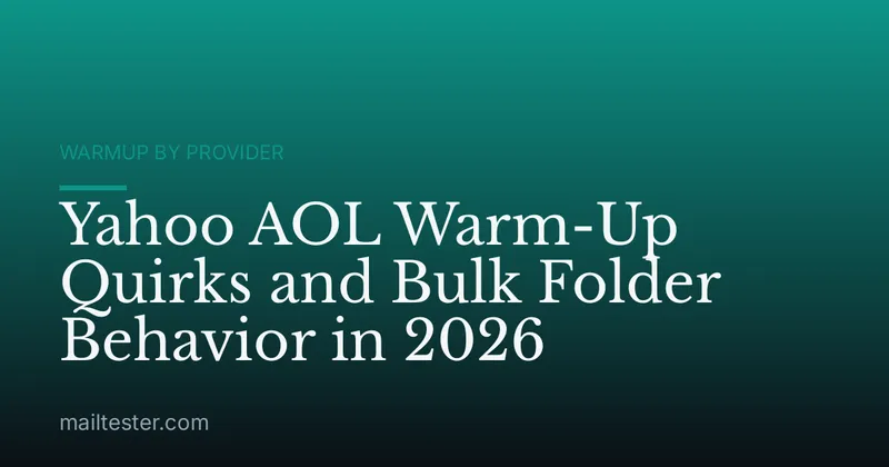 Yahoo AOL Warm-Up Quirks and Bulk Folder Behavior in 2026